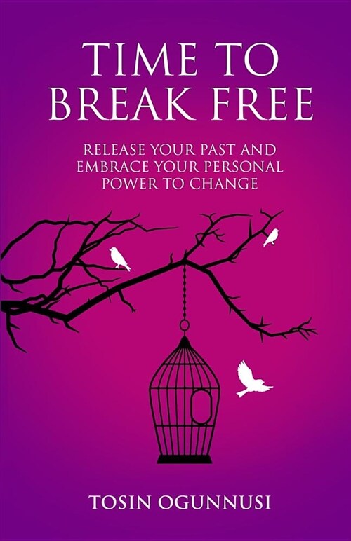 Time 2 Break Free: Release Your Past and Embrace Your Personal Power to Change (Paperback)