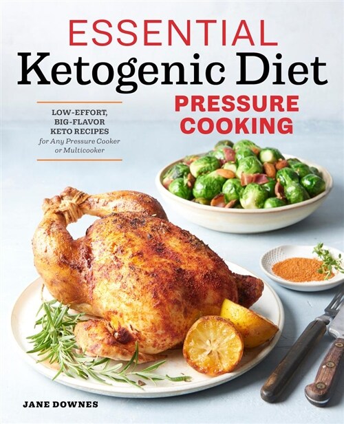 Essential Ketogenic Diet Pressure Cooking: Low-Effort, Big-Flavor Keto Recipes for Any Pressure Cooker or Multicooker (Paperback)