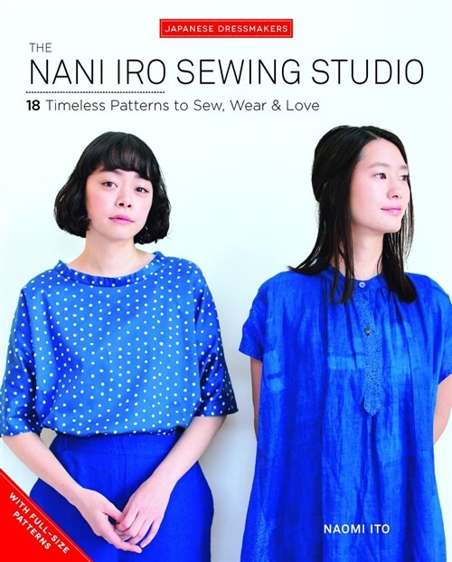 The Nani Iro Sewing Studio: 18 Timeless Patterns to Sew, Wear & Love (Paperback)