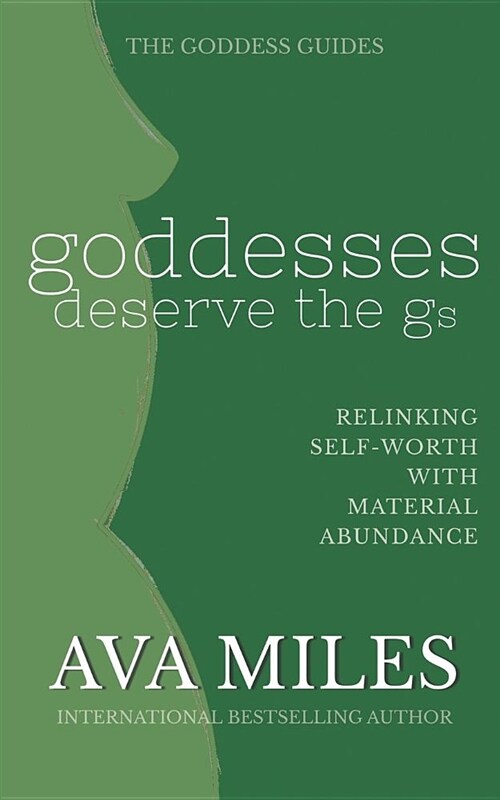 Goddesses Deserve the GS: Linking Self-Worth with Material Abundance (Paperback)