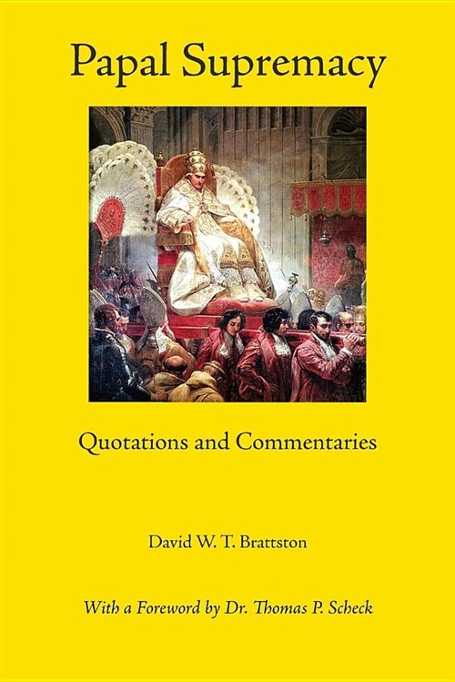 Papal Supremacy: Quotations and Commentaries (Paperback)