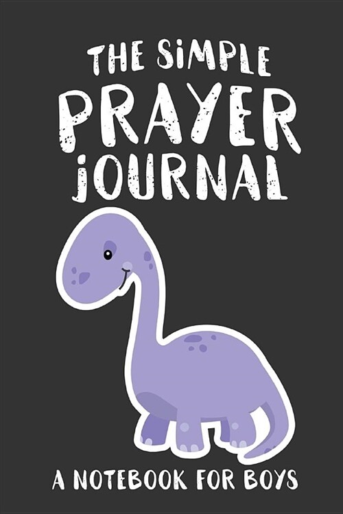 The Simple Prayer Journal: A Notebook for Boys (Paperback, Kids Dinosaur C)