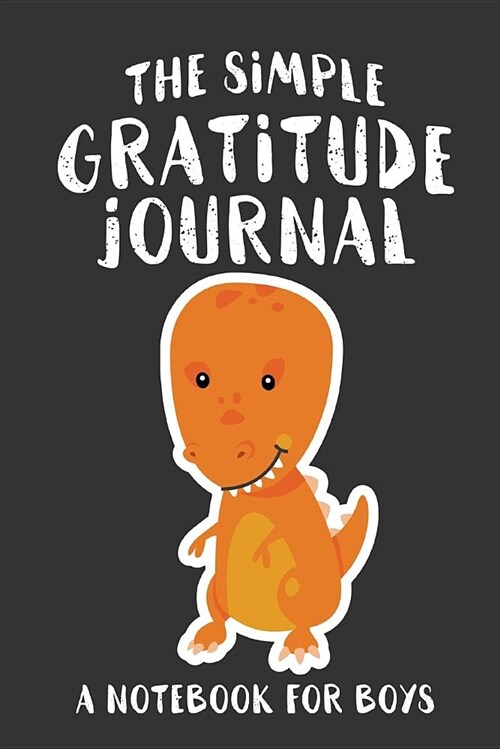 The Simple Gratitude Journal: A Notebook for Boys (Paperback, Kids Dinosaur C)