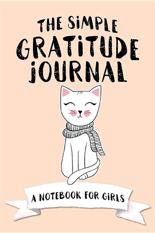 The Simple Gratitude Journal: A Notebook for Girls (Paperback, Cute Kitty Cat)