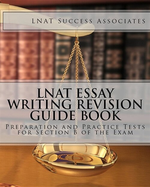 Lnat Essay Writing Revision Guide Book: Preparation and Practice Tests for Section B of the Exam (Paperback)