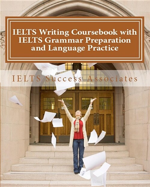 Ielts Writing Coursebook with Ielts Grammar Preparation & Language Practice: Ielts Essay Writing Guide for Task 1 of the Academic Module and Task 2 of (Paperback)