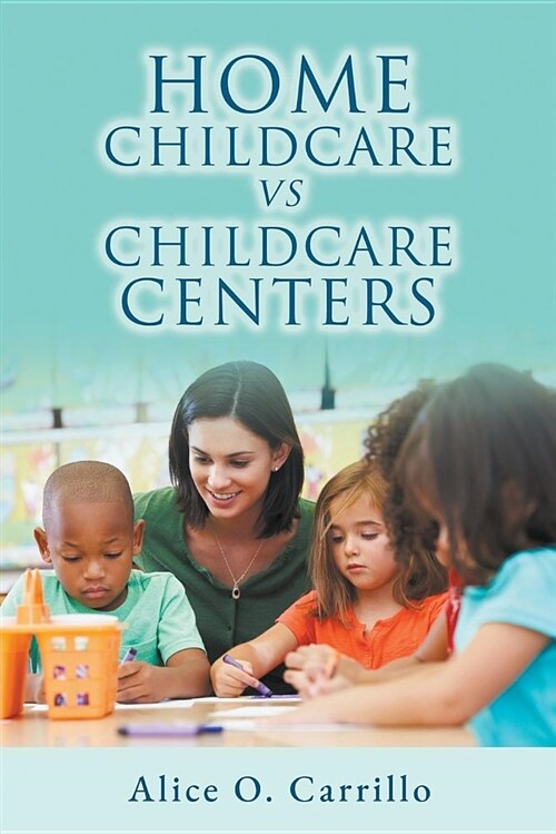 Home Childcare vs. Childcare Centers (Paperback)