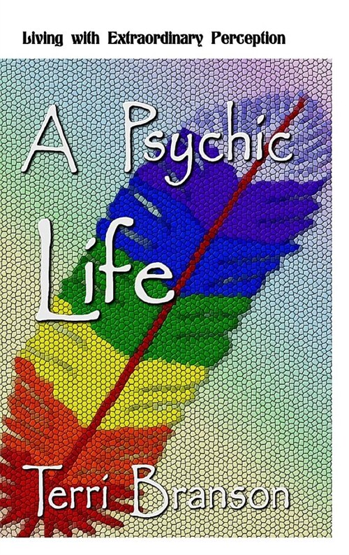 A Psychic Life: Living with Extraordinary Perception (Hardcover)