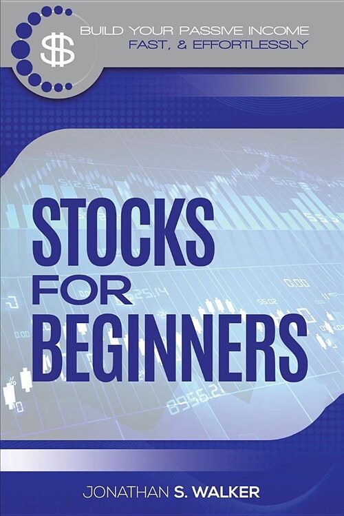 Stocks for Beginners: Build Your Passive Income Smart, Fast, & Effortlessly - Rental Property Investing, Real Estate Investing, Penny Stocks (Paperback)