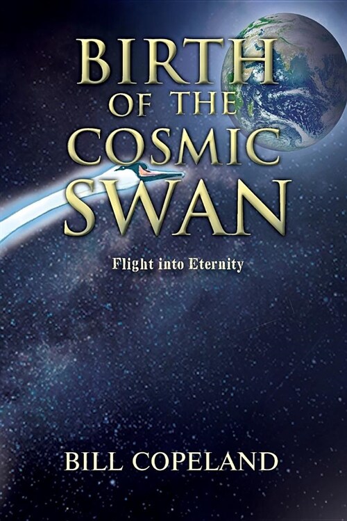 Birth of the Cosmic Swan: Flight Into Eternity (Paperback)