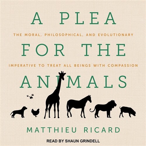 A Plea for the Animals: The Moral, Philosophical, and Evolutionary Imperative to Treat All Beings with Compassion (Audio CD)