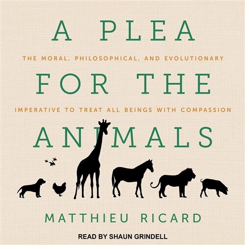 A Plea for the Animals: The Moral, Philosophical, and Evolutionary Imperative to Treat All Beings with Compassion (MP3 CD)