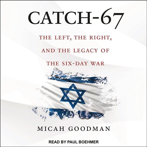 Catch-67: The Left, the Right, and the Legacy of the Six-Day War (MP3 CD)