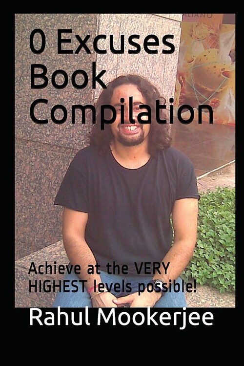 0 Excuses Book Compilation: Achieve at the Very Highest Levels Possible! (Paperback)