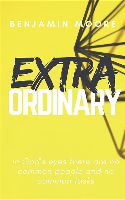 Extraordinary: In Gods Eyes There Are No Common People and No Common Tasks (Paperback)