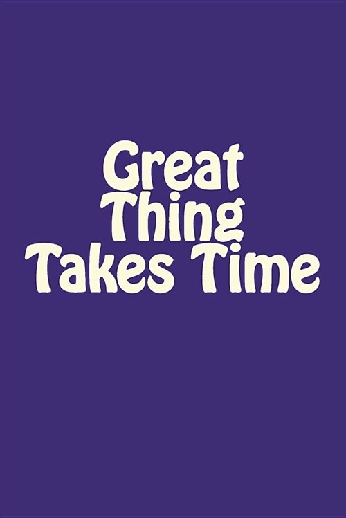 Great Thing Takes Time: Internet Password Organizer Diary Journal Notebook Size 6 X 9 Inches (Paperback)
