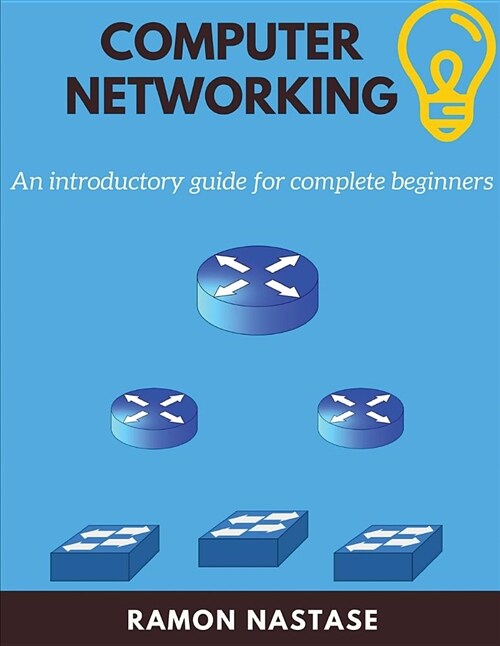 Computer Networking: An Introductory Guide for Complete Beginners (Paperback)