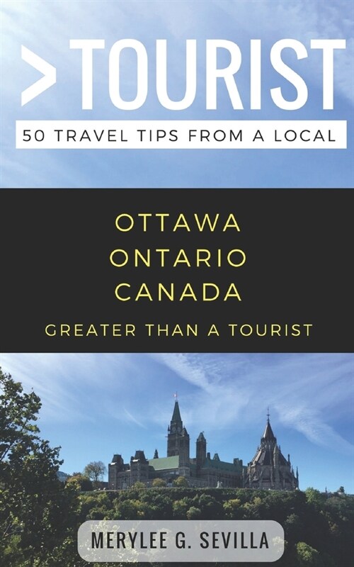 Greater Than a Tourist- Ottawa Ontario Canada: 50 Travel Tips from a Local (Paperback)