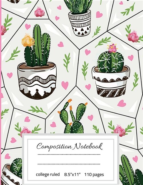 Composition Notebooks College Ruled: Cactus Composition Notebook: College Ruled Book Notes for Boys, Kids, Girls, Teens, Back to School, Teachers, Sch (Paperback)