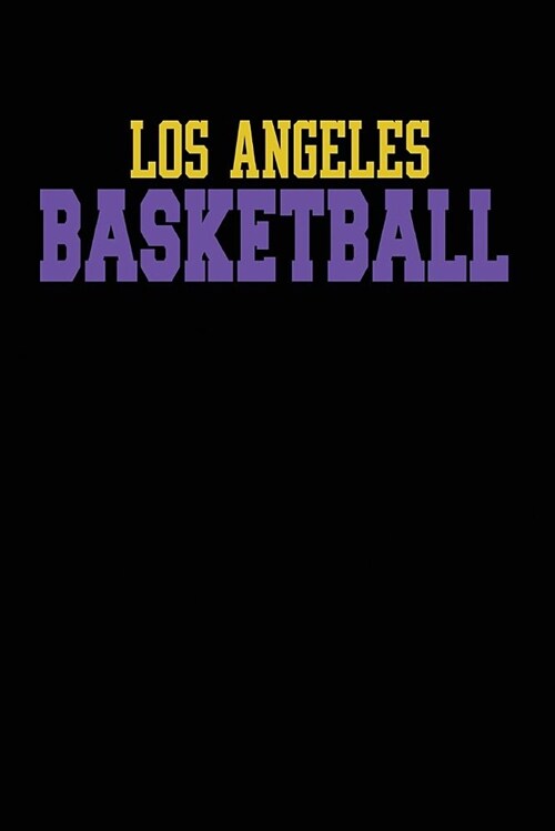 Los Angeles Basketball: Los Angeles Basketball Journal Notebook - 6x9 108 Page Count Purple and Gold La Basketball Notebook for Men, Women, Bo (Paperback)