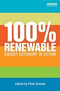 100 Per Cent Renewable : Energy Autonomy in Action (Paperback)