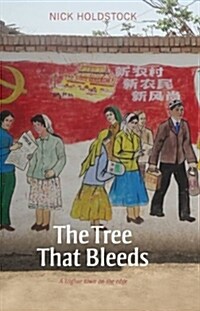 The Tree That Bleeds : A Uighur Town on the Edge (Paperback)