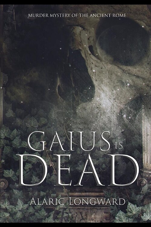 Gaius Is Dead: A Murder Mystery of Ancient Rome (Paperback)