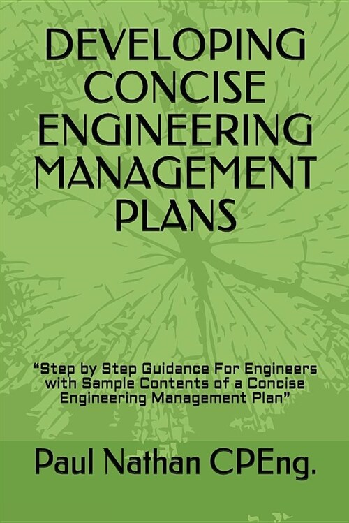 Developing Concise Engineering Management Plans: Step by Step Guidance For Engineers with Sample Contents of a Concise Engineering Management Plan (Paperback)