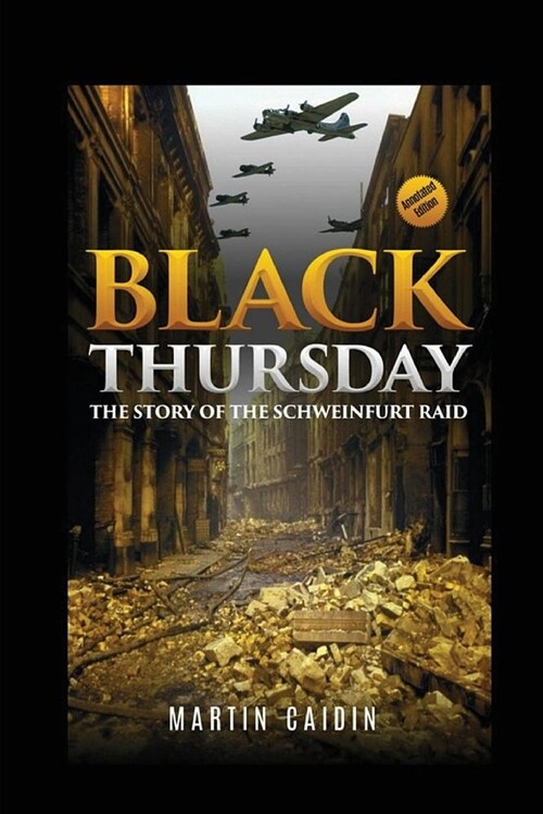 Black Thursday (Annotated): The Story of the Schweinfurt Raid (Paperback)