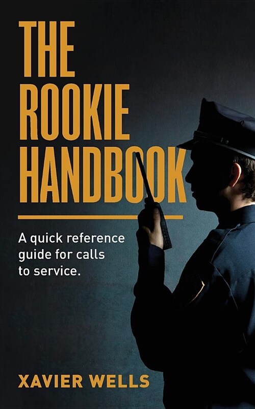 The Rookie Handbook: A Quick Reference Guide to Calls for Service. (Paperback)