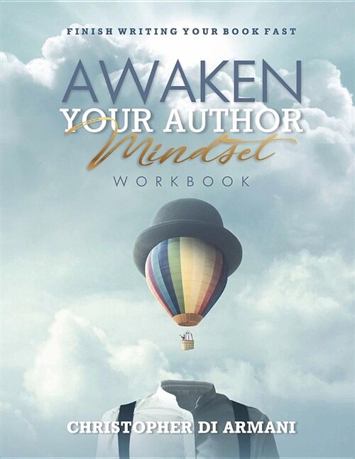 Awaken Your Author Mindset: Finish Writing Your Book Fast Workbook (Paperback)