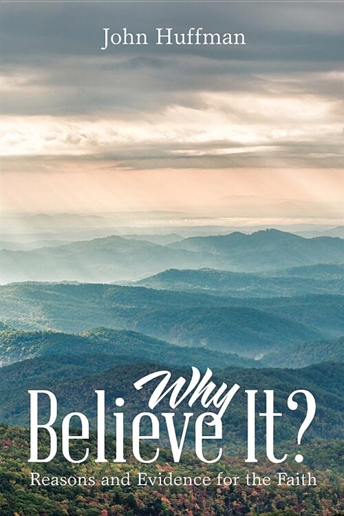 Why Believe It?: Reasons and Evidence for the Faith (Paperback)