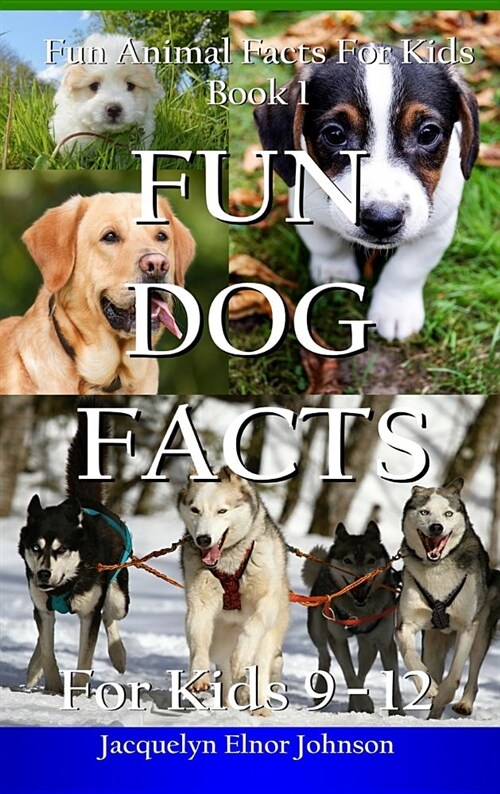 Fun Dog Facts for Kids 9-12 (Hardcover)