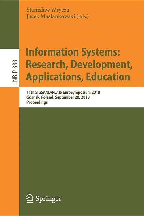 Information Systems: Research, Development, Applications, Education: 11th Sigsand/Plais Eurosymposium 2018, Gdansk, Poland, September 20, 2018, Procee (Paperback, 2018)
