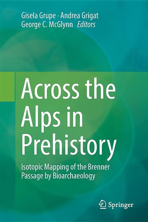 Across the Alps in Prehistory: Isotopic Mapping of the Brenner Passage by Bioarchaeology (Paperback)