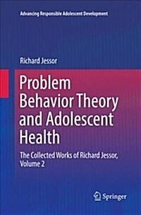 Problem Behavior Theory and Adolescent Health: The Collected Works of Richard Jessor, Volume 2 (Paperback)