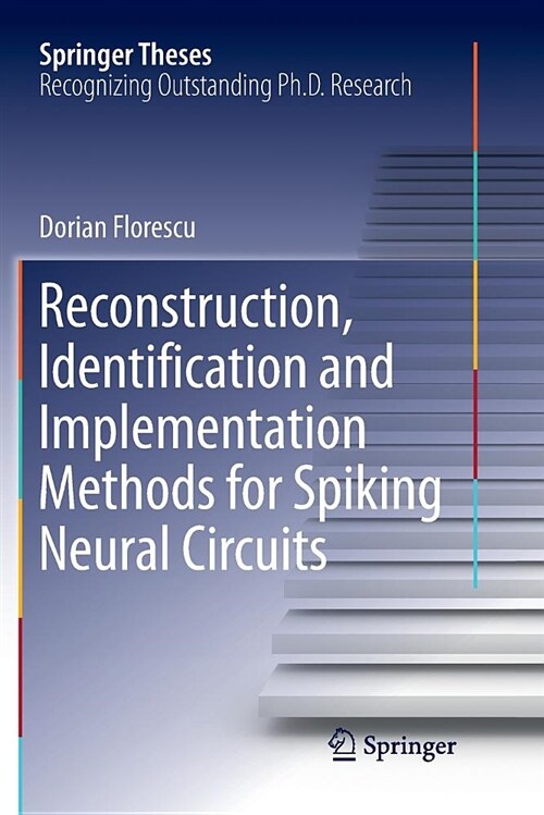 Reconstruction, Identification and Implementation Methods for Spiking Neural Circuits (Paperback)