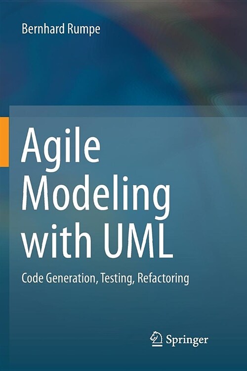 Agile Modeling with UML: Code Generation, Testing, Refactoring (Paperback)
