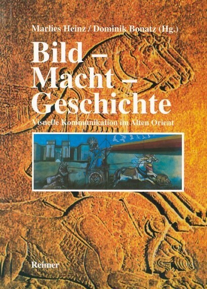 Bild, Macht, Geschichte: Visuelle Kommunikation Im Alten Orient (Paperback)