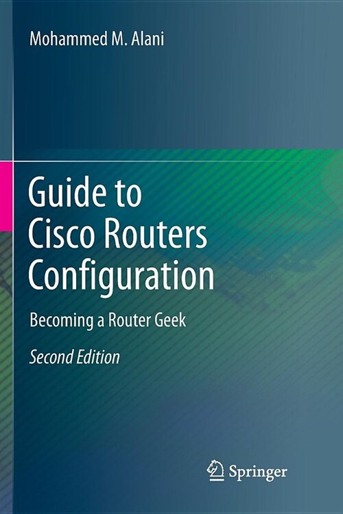 Guide to Cisco Routers Configuration: Becoming a Router Geek (Paperback)