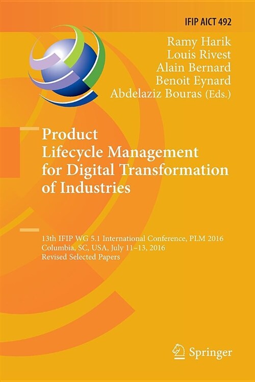 Product Lifecycle Management for Digital Transformation of Industries: 13th Ifip Wg 5.1 International Conference, Plm 2016, Columbia, Sc, Usa, July 11 (Paperback)
