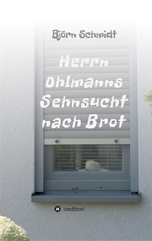 Herrn Ohlmanns Sehnsucht Nach Brot (Hardcover)