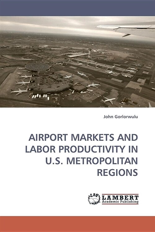 Airport Markets and Labor Productivity in U.S. Metropolitan Regions (Paperback)