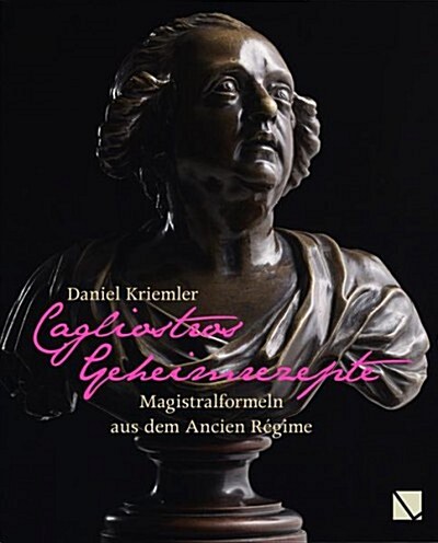 Cagliostros Geheimrezepte: Magistralformeln Aus Dem Ancien Regime (Hardcover)