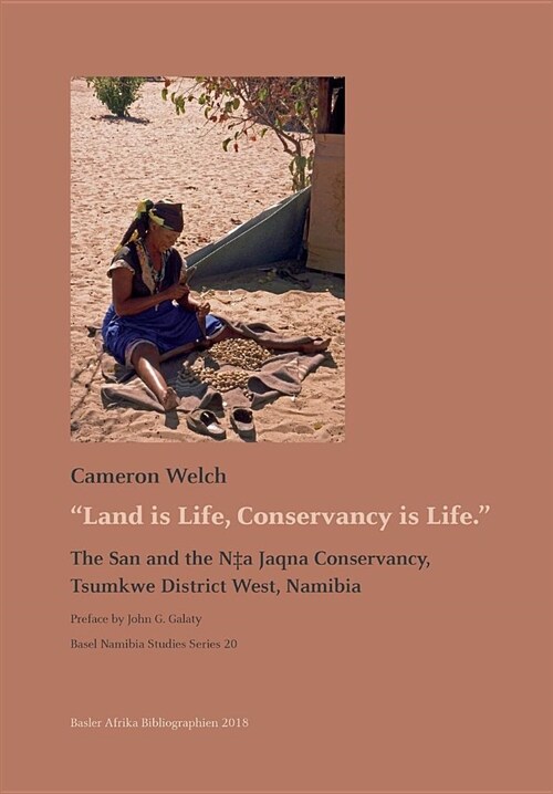 Land Is Life, Conservancy Is Life: The San and the N+a Jaqna Conservancy, Tsumkwe District West, Namibia (Paperback)