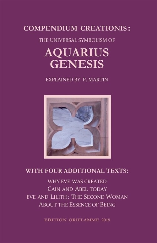 Compendium Creationis: The Universal Symbolism of Aquarius Genesis:12 Theses about the Origin, Fall and Renewal of Humanity, explained by P. (Paperback)