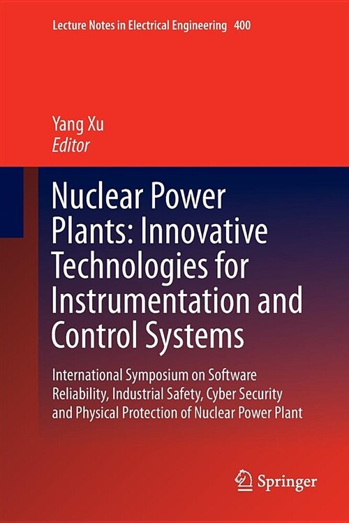 Nuclear Power Plants: Innovative Technologies for Instrumentation and Control Systems: International Symposium on Software Reliability, Industrial Saf (Paperback, Softcover Repri)