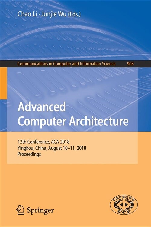 Advanced Computer Architecture: 12th Conference, ACA 2018, Yingkou, China, August 10-11, 2018, Proceedings (Paperback, 2018)