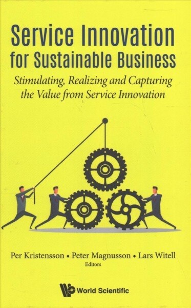 Service Innovation for Sustainable Business: Stimulating, Realizing and Capturing the Value from Service Innovation (Hardcover)