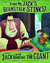 Trust Me, Jacks Beanstalk Stinks! : The Story of Jack and the Beanstalk as Told by the Giant (Paperback)